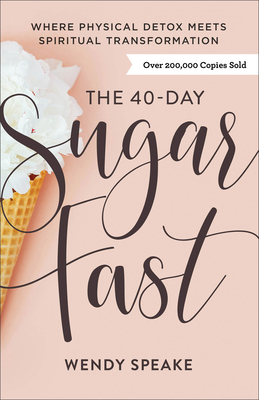 The 40-Day Sugar Fast: Where Physical Detox Mee... 0801094577 Book Cover