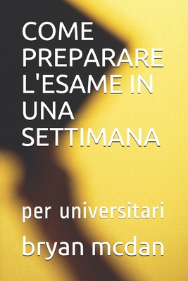 Come Preparare l'Esame in Una Settimana: per un... [Italian] 1699804311 Book Cover
