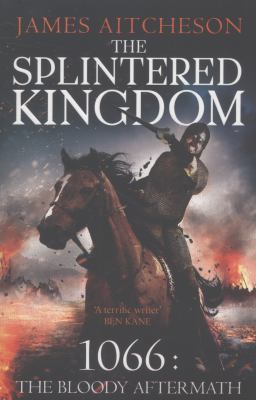 The Splintered Kingdom: 1066: The Bloody Aftermath 0099558327 Book Cover