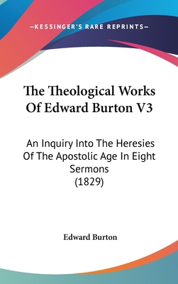 The Theological Works of Edward Burton V3: An I... 143655005X Book Cover