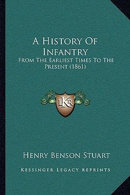 A History Of Infantry: From The Earliest Times ... 1165264420 Book Cover