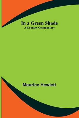 In a Green Shade; A Country Commentary 9356314055 Book Cover