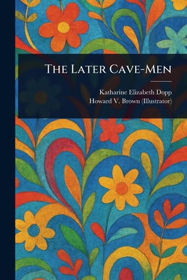 The Later Cave-Men 1023148471 Book Cover