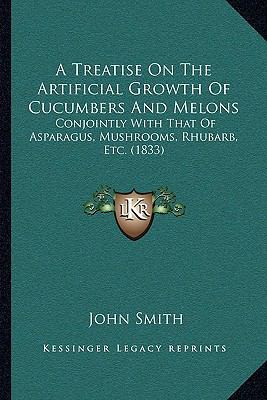 A Treatise On The Artificial Growth Of Cucumber... 1164827715 Book Cover