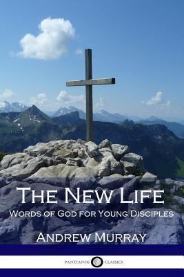 The New Life: Words of God for Young Disciples 1545498628 Book Cover