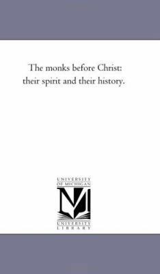 The Monks Before Christ: their Spirit and their... 1425512763 Book Cover