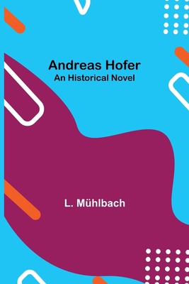 Andreas Hofer: An Historical Novel 9355349076 Book Cover