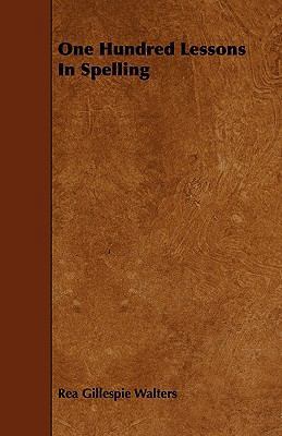 One Hundred Lessons in Spelling 1444663224 Book Cover