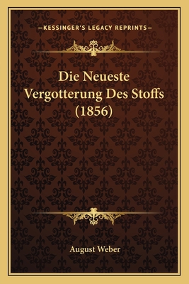 Die Neueste Vergotterung Des Stoffs (1856) [German] 1166752151 Book Cover
