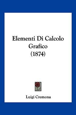 Elementi Di Calcolo Grafico (1874) [Italian] 1161156437 Book Cover
