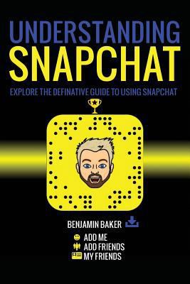 Understanding Snapchat: Explore the definitive ... 1547021543 Book Cover