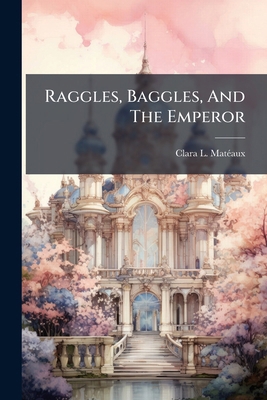 Raggles, Baggles, And The Emperor 1275613411 Book Cover