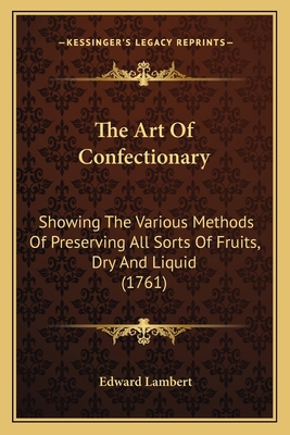 The Art Of Confectionary: Showing The Various M... 1166927539 Book Cover
