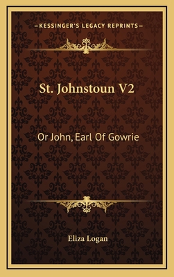 St. Johnstoun V2: Or John, Earl of Gowrie 116365079X Book Cover