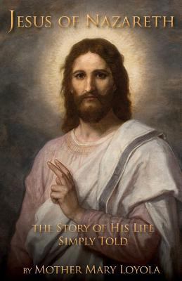 Jesus of Nazareth: The Story of His Life Simply... 1936639815 Book Cover