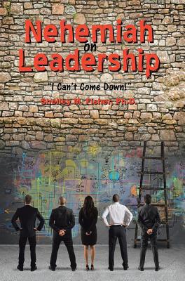 Nehemiah on Leadership: I Can't Come Down 1644584778 Book Cover
