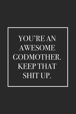 You're an Awesome Godmother. Keep That Shit Up:... 1793993157 Book Cover