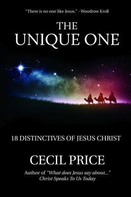 The Unique One: 18 Distinctives of Jesus Christ 1940828023 Book Cover