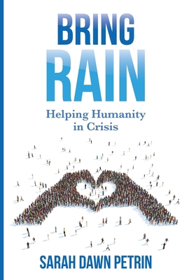 Bring Rain: Helping Humanity in Crisis 194903349X Book Cover