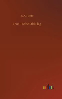 True To the Old Flag 3752358475 Book Cover