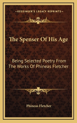 The Spenser of His Age: Being Selected Poetry f... 1163537365 Book Cover