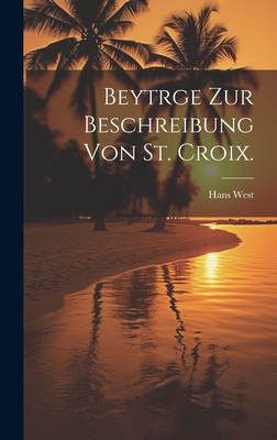 Beytrge zur Beschreibung von St. Croix. [German] 102088262X Book Cover