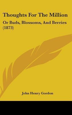 Thoughts For The Million: Or Buds, Blossoms, An... 1437425992 Book Cover