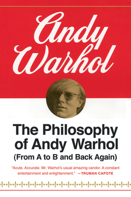 The Philosophy of Andy Warhol: From A to B and ... 0156717204 Book Cover