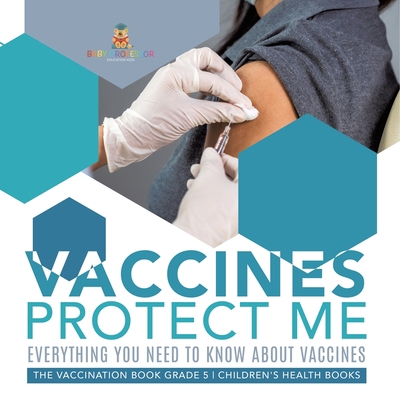 Vaccines Protect Me Everything You Need to Know... 1541954017 Book Cover