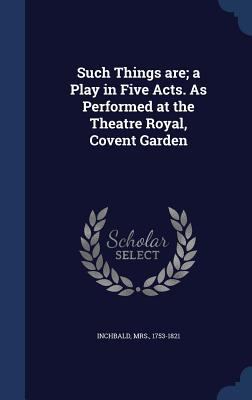 Such Things are; a Play in Five Acts. As Perfor... 1340112825 Book Cover