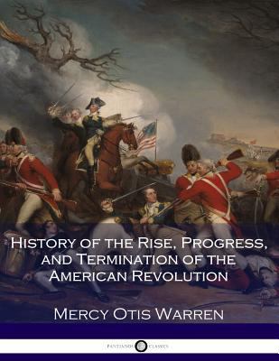 History of the Rise, Progress, and Termination ... 1545356238 Book Cover