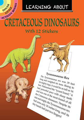 Learning about Cretaceous Dinosaurs 0486844633 Book Cover