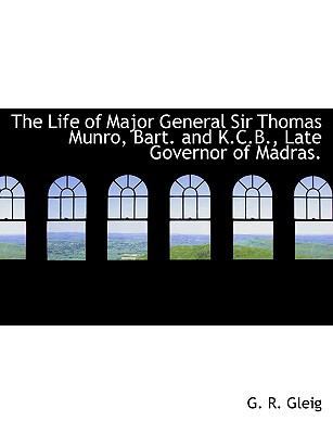 The Life of Major General Sir Thomas Munro, Bar... [Large Print] 1115297112 Book Cover