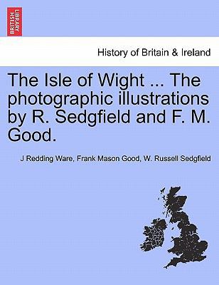 The Isle of Wight ... the Photographic Illustra... 1241325618 Book Cover