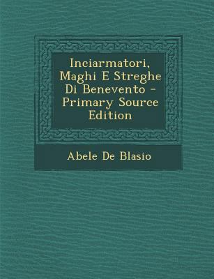 Inciarmatori, Maghi E Streghe Di Benevento [Italian] 1295381575 Book Cover