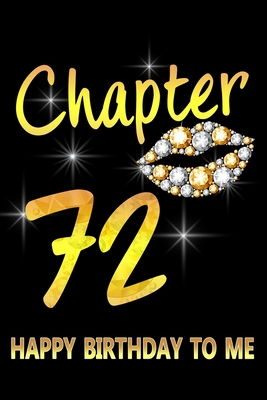 Chapter 72 Happy Birthday To Me: Awesome Funny Lined Journal notebook 72nd Birthday Gift For 72 Years Old Women Wife Her sister girlfriend Mom,Diary novelty Gifts , Soft Cover, Matte Finish