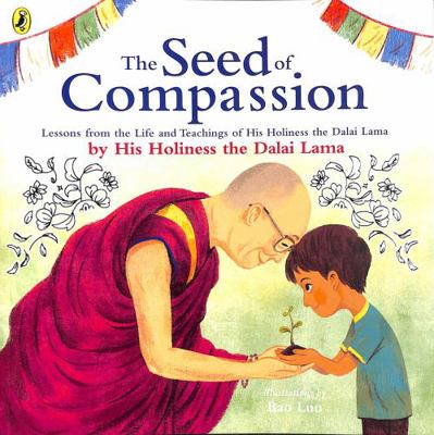 The Seed of Compassion: Lessons from the Life a... 0241456983 Book Cover