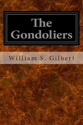 The Gondoliers: Or The King of Barataria 1496113055 Book Cover