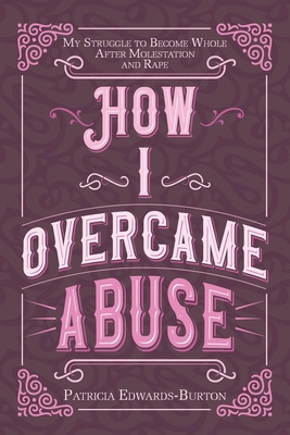 How I Overcame Abuse: My Struggle to Become Who... 1098058291 Book Cover