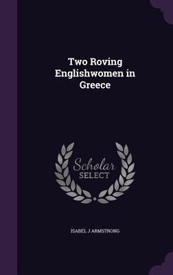 Two Roving Englishwomen in Greece 1356334636 Book Cover