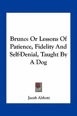 Bruno: Or Lessons Of Patience, Fidelity And Sel... 1163260223 Book Cover