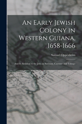 An Early Jewish Colony in Western Guiana, 1658-... 1014186951 Book Cover