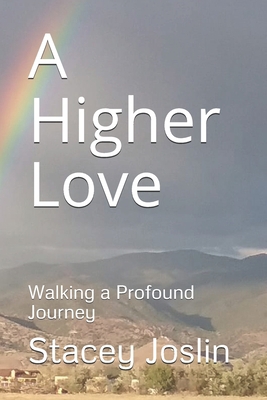 A Higher Love: Walking a Profound Journey 1478233702 Book Cover