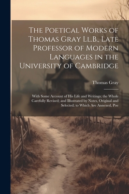 The Poetical Works of Thomas Gray Ll.B., Late P... 1022514261 Book Cover