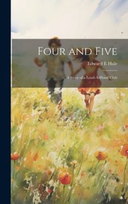 Four and Five; A Story of a Lend-A-Hand Club 1019619333 Book Cover