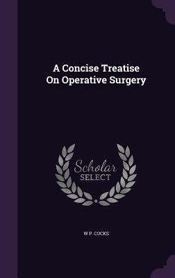 A Concise Treatise On Operative Surgery 1357752040 Book Cover