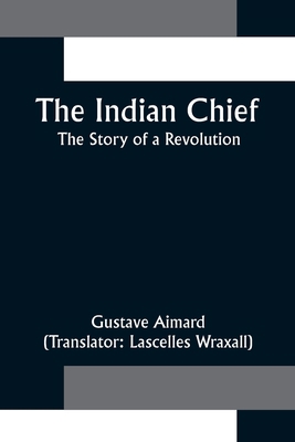 The Indian Chief; The Story of a Revolution 9356315000 Book Cover