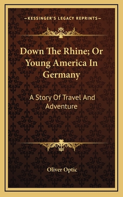 Down the Rhine; Or Young America in Germany: A ... 116386014X Book Cover