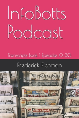 InfoBotts Podcast: Transcripts-Book 1 Episodes ... B08CJNYJ56 Book Cover