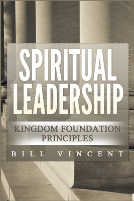 Spiritual Leadership: Kingdom Foundation Princi... 1794761314 Book Cover